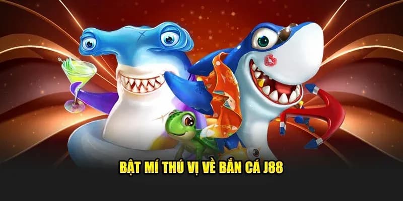 Bắn cá J88 Cách chơi bắn cá J88 chi tiết