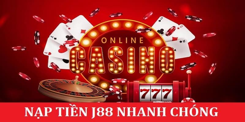 Nạp tiền J88 Kinh nghiệm nạp tiền J88 hiệu quả từ người chơi lâu năm