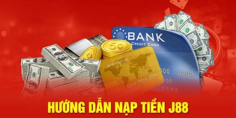 Nạp tiền J88 Lý do nên tìm hiểu kỹ trước khi nạp tiền J88