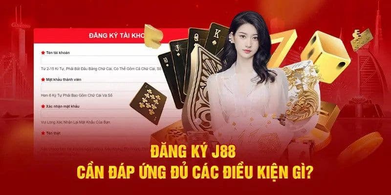 Đăng ký J88 Những lưu ý quan trọng khi đăng ký J88